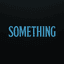 Something