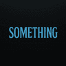 Something
